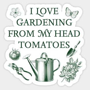 I Love Gardening From My Head Tomatoes Sticker